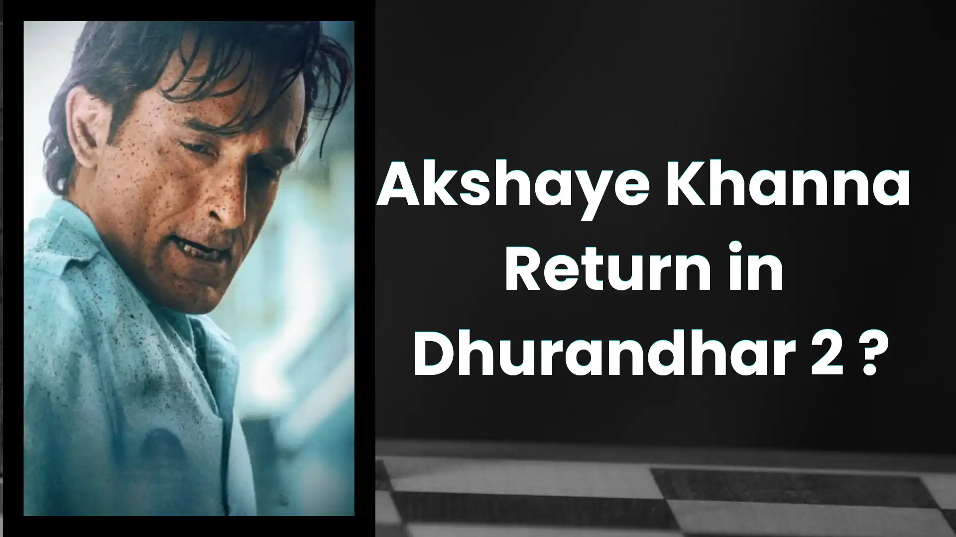 Akshaye Khanna Return in Dhurandhar 2